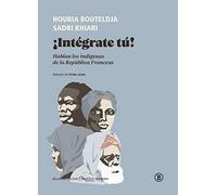 ¡INTÉGRATE TÚ!: Hablan los indígenas de la República francesa (Biblioteca Ciudadana)