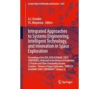 Integrated Approaches to Systems Engineering, Intelligent Technology, and Innovation in Space Exploration: Proceedings of the XLVI, XLVII ACADEMIC ... (Lecture Notes in Networks and Systems, 1633)