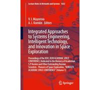 Integrated Approaches to Systems Engineering, Intelligent Technology, and Innovation in Space Exploration: Proceedings of the XLVI, XLVII ACADEMIC ... (Lecture Notes in Networks and Systems, 1632)