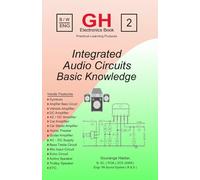 Integrated Audio Circuits: Basic Knowledge of Amplifier Circuits, Audio Electronics & Sound System Repair for Beginners and Technicians