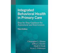 Integrated Behavioral Health in Primary Care: Step-by-Step Guidance for Assessment and Intervention