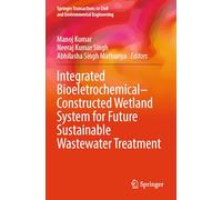 Integrated Bioeletrochemical-Constructed Wetland System for Future Sustainable Wastewater Treatment (Springer Transactions in Civil and Environmental Engineering)