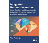 Integrated Business Innovation: Case Studies and Frameworks in Design Thinking and AI for Business Excellence