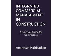 INTEGRATED COMMERCIAL MANAGEMENT IN CONSTRUCTION: A Practical Guide for Contractors