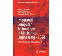 Integrated Computer Technologies in Mechanical Engineering - 2024: Synergetic Engineering, Volume 1: 1473 (Lecture Notes in Networks and Systems, 1473)
