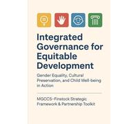 Integrated Governance. Measurable Equity. Lasting Impact.: Advancing Gender Equality, Cultural Preservation, and Child Well-being through the ... Partnerships for Social Transformation)