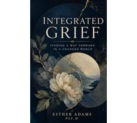 Integrated Grief: Finding a Way Forward in a Changed World
