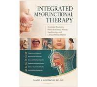 Integrated Myofunctional Therapy: Orofacial Anatomy, Motor Function, Airway, Swallowing, and Clinical Rehabilitation