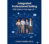 Integrated Professional Selling: B2B Sales in the Age of AI