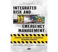 Integrated Risk and Emergency Management: Strategies for Industrial, Technological, and Natural Disasters (Safety and Risk in Society)