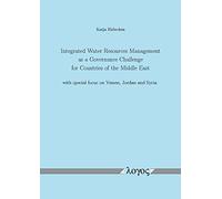 Integrated Water Resources Management as a Governance Challenge for Countries of the Middle East with special focus on Yemen, Jordan and Syria by Katja H|bschen (2011-05-30)