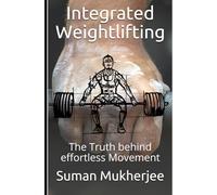 Integrated Weightlifting: The Truth behind effortless Movement