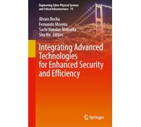 Integrating Advanced Technologies for Enhanced Security and Efficiency: 14 (Engineering Cyber-Physical Systems and Critical Infrastructures, 14)