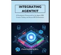 Integrating AgentKit: The Enterprise Blueprint: A Practitioner's Framework for the Agents SDK, Custom Tooling, and Secure API Orchestration