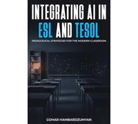 Integrating AI In ESL And TESOL: Pedagogical Strategies For The Modern Classroom
