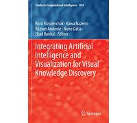 Integrating Artificial Intelligence and Visualization for Visual Knowledge Discovery: 1014 (Studies in Computational Intelligence, 1014)