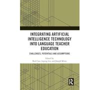 Integrating Artificial Intelligence Technology into Language Teacher Education: Challenges, Potentials and Assumptions