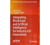 Integrating Blockchain and Artificial Intelligence for Industry 4.0 Innovations (EAI/Springer Innovations in Communication and Computing)