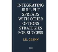 Integrating Bull Put Spreads with Other Options Strategies for Success (Trading Markets)