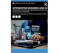 Integrating Business and AI: Developing, Selling and Implementing Artificial Intelligence in Business (Business and Digital Transformation)