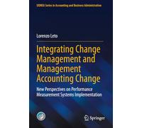 Integrating Change Management and Management Accounting Change: New Perspectives on Performance Measurement Systems Implementation (SIDREA Series in Accounting and Business Administration)