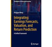 Integrating Earnings Forecasts, Valuation, and Return Prediction: A Unified Framework (Contributions to Finance and Accounting)