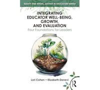 Integrating Educator Well-Being, Growth, and Evaluation: Four Foundations for Leaders (Equity and Social Justice in Education Series)