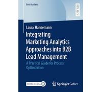 Integrating Marketing Analytics Approaches into B2B Lead Management: A Practical Guide for Process Optimization (BestMasters)