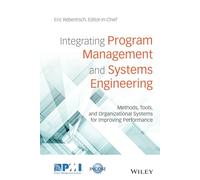 Integrating Program Management and Systems Engineering: Methods, Tools, and Organizational Systems for Improving Performance
