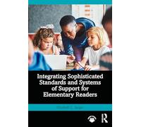 Integrating Sophisticated Standards and Systems of Support for Elementary Readers: Streamlining Support Systems for Elementary Literacy Instruction