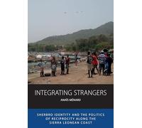 Integrating Strangers: Sherbro Identity and The Politics of Reciprocity along the Sierra Leonean Coast: 28 (Integration and Conflict Studies, 28)