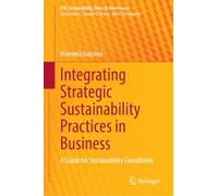 Integrating Strategic Sustainability Practices in Business: A Guide for Sustainability Consultants (CSR, Sustainability, Ethics & Governance)