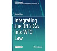 Integrating the UN SDGs into WTO Law (European Yearbook of International Economic Law, 41)