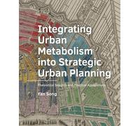 Integrating Urban Metabolism into Strategic Urban Planning: Theoretical Insights and Practical Applications (A+BE Architecture and the Built Environment)