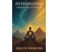Integration- Cultivating States of Consciousness