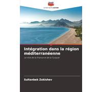 Intégration dans la région méditerranéenne: Le rôle de la France et de la Turquie