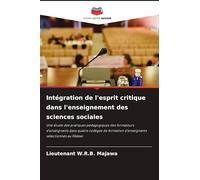 Intégration de l'esprit critique dans l'enseignement des sciences sociales: Une étude des pratiques pédagogiques des formateurs d'enseignants dans ... d'enseignants sélectionnés au Malawi