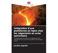 Intégration d'une plateforme en ligne chez les négociants en acier autrichiens: Une étude visant à renforcer la fidélisation de la clientèle et/ou à accroître l'acquisition de nouveaux clients