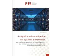 Intégration et interopérabilité des systèmes d'information: Un système de médiation de données basé sur une architecture orientée services (Service-Oriented Architecture - SOA)