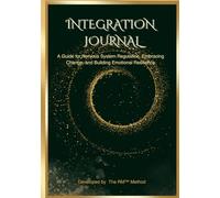 Integration Journal: A Guide for Nervous System Regulation, Embracing Change, and Building Emotional Resilience