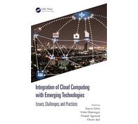 Integration of Cloud Computing with Emerging Technologies: Issues, Challenges, and Practices