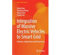 Integration of Massive Electric Vehicles to Smart Grid: Advances, Applications and Perspectives (Smart Energy Systems)