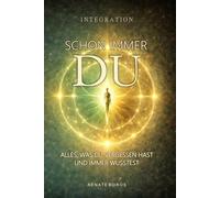 Integration- Schon immer Du: Alles, was du vergessen hast und immer wusstest