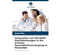 Integration von HIV/AIDS-Dienstleistungen in die primäre Gesundheitsversorgung in Mosambik: Politische Implikationen