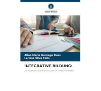 INTEGRATIVE BILDUNG:: DIE HERAUSFORDERUNGEN DER UNTERRICHTSPRAXIS