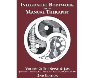 Integrative Bodywork for the Manual Therapist 2nd Edition Volume 2: Spine and Jaw