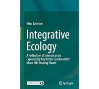 Integrative Ecology: A Federation of Sciences as an Explanatory Key for the Sustainability of our Life-Bearing Planet