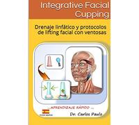 INTEGRATIVE FACIAL CUPPING, spanish version: Drenaje linfático y protocolos de face-lifting con ventosas
