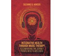 Integrative Health through Music Therapy: Accompanying the Journey from Illness to Wellness