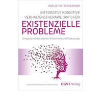 Integrative Kognitive Verhaltenstherapie (IKVT) für existenzielle Probleme: Umgang mit der eigenen Endlichkeit und Todesangst